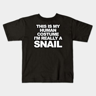 THIS IS MY HUMAN COSTUME I'M REALLY A SNAIL Kids T-Shirt